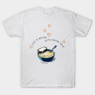 Life is Better with Onion Soup | Gourmet | Foodie | Chef | Kitchen | Soupe à l'Oignon Gratinée T-Shirt